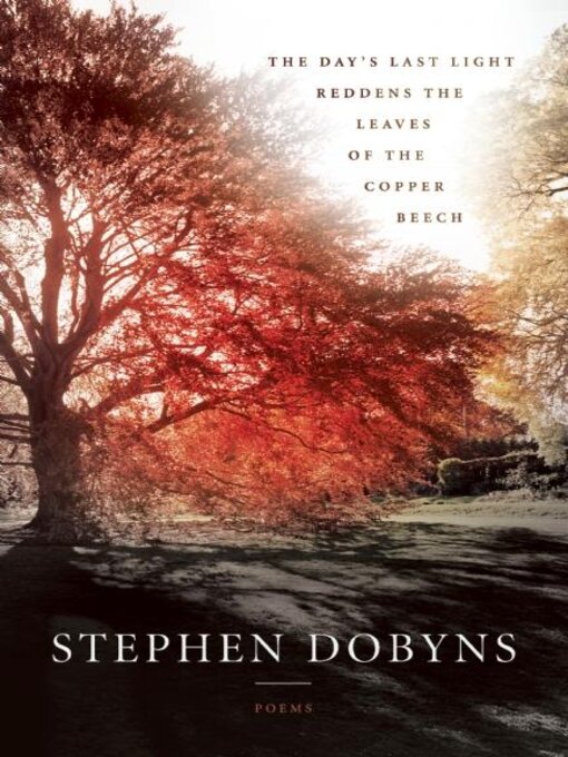 Title details for The Day's Last Light Reddens the Leaves of the Copper Beech by Stephen Dobyns - Available